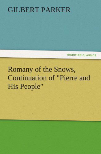 Cover for Gilbert Parker · Romany of the Snows, Continuation of &quot;Pierre and His People&quot; (Tredition Classics) (Paperback Book) (2011)