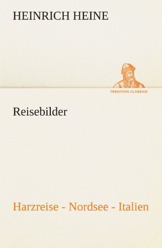 Reisebilder. Harzreise - Nordsee - Italien (Tredition Classics) (German Edition) - Heinrich Heine - Books - tredition - 9783842490475 - May 5, 2012