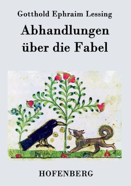 Abhandlungen Uber Die Fabel - Gotthold Ephraim Lessing - Books - Hofenberg - 9783843042475 - April 14, 2015