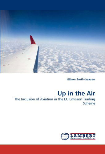 Cover for Håkon Smih-isaksen · Up in the Air: the Inclusion of Aviation in the Eu Emisson Trading Scheme (Paperback Book) (2010)