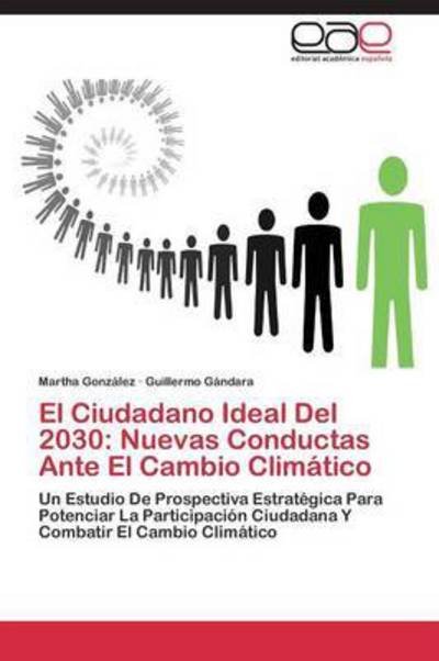 Cover for Gandara Guillermo · El Ciudadano Ideal Del 2030: Nuevas Conductas Ante El Cambio Climatico (Paperback Bog) (2011)