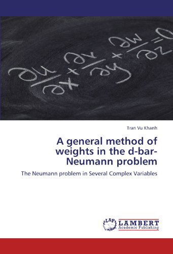 Cover for Tran Vu Khanh · A General Method of Weights  in the D-bar-neumann Problem: the Neumann Problem in Several Complex Variables (Paperback Bog) (2011)