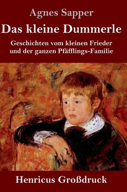 Cover for Agnes Sapper · Das kleine Dummerle (Grossdruck): Geschichten vom kleinen Frieder und der ganzen Pfafflings-Familie (Hardcover Book) (2020)