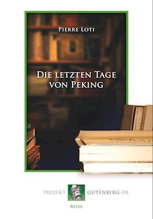 Cover for Pierre Loti · Die letzten Tage von Peking (Paperback Book) (2019)