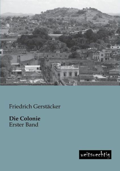 Cover for Friedrich Gerstaecker · Die Colonie: Erster Band (Pocketbok) [German edition] (2013)