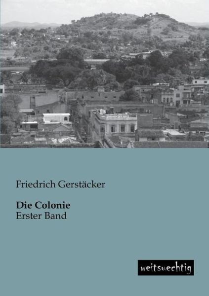Cover for Friedrich Gerstaecker · Die Colonie: Erster Band (Taschenbuch) [German edition] (2013)