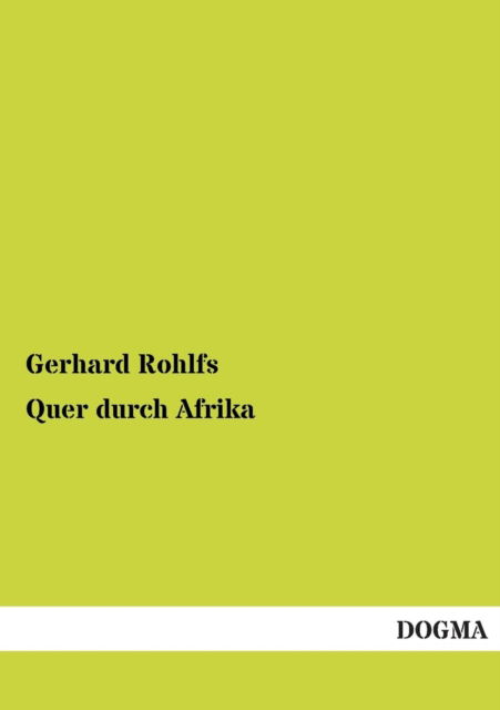 Quer Durch Afrika - Gerhard Rohlfs - Books - DOGMA - 9783955800475 - April 26, 2013