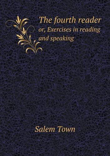 Cover for Salem Town · The Fourth Reader Or, Exercises in Reading and Speaking (Paperback Book) (2013)