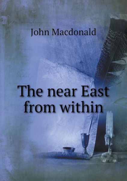 Cover for John Macdonald · The Near East from Within (Paperback Book) (2015)