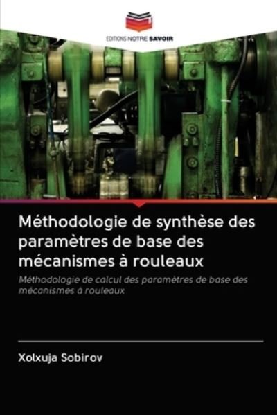 Cover for Xolxuja Sobirov · Methodologie de synthese des parametres de base des mecanismes a rouleaux (Taschenbuch) (2020)
