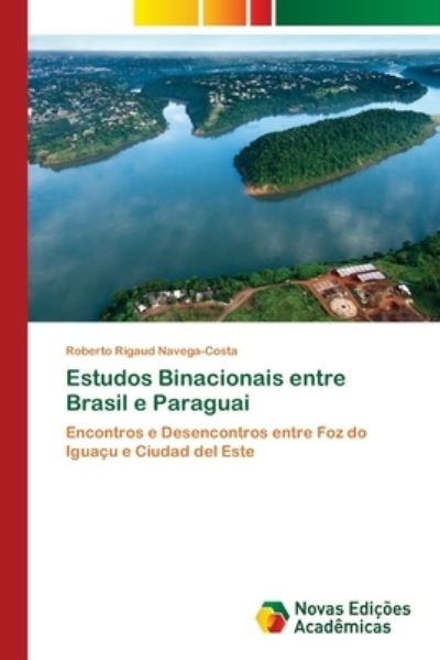 Cover for Roberto Rigaud Navega-Costa · Estudos Binacionais entre Brasil e Paraguai (Paperback Book) (2021)