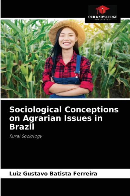 Cover for Luiz Gustavo Batista Ferreira · Sociological Conceptions on Agrarian Issues in Brazil (Pocketbok) (2021)