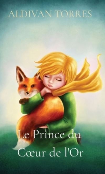 Cover for Aldivan Torres · Le Prince du Coeur de l'Or (Paperback Book) (2021)