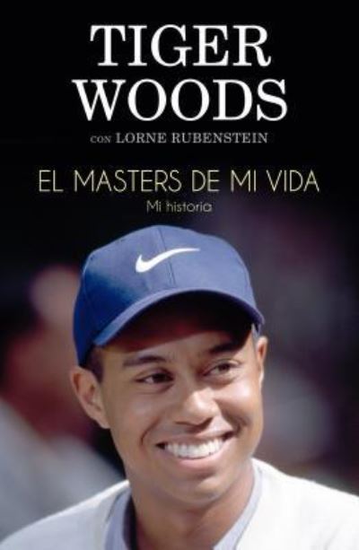 Cover for Tiger Woods · El masters de mi vida (Book) [Primera edición. edition] (2017)