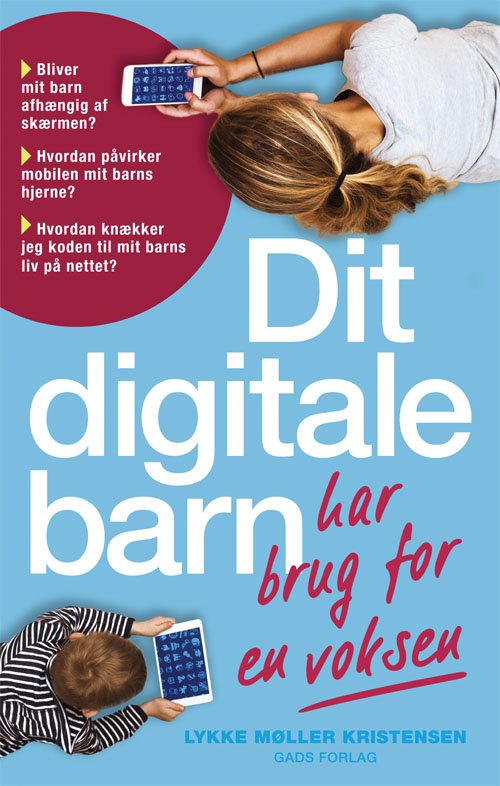 Dit digitale barn har brug for en voksen - Lykke Møller Kristensen - Kirjat - Gads Forlag - 9788712057475 - tiistai 9. lokakuuta 2018