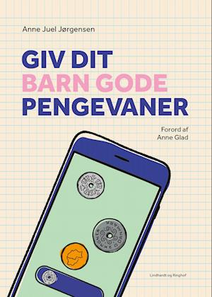 Anne Juel Jørgensen · Giv dit barn gode pengevaner (Sewn Spine Book) [1. wydanie] (2023)