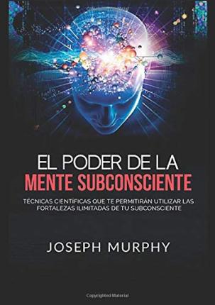 Cover for Joseph Murphy · El Poder De La Mente Subconsciente. Tecnicas Cientificas Que Te Permitiran Utilizar Las Fortalezas Ilimitadas De Tu Subconsciente (Book)