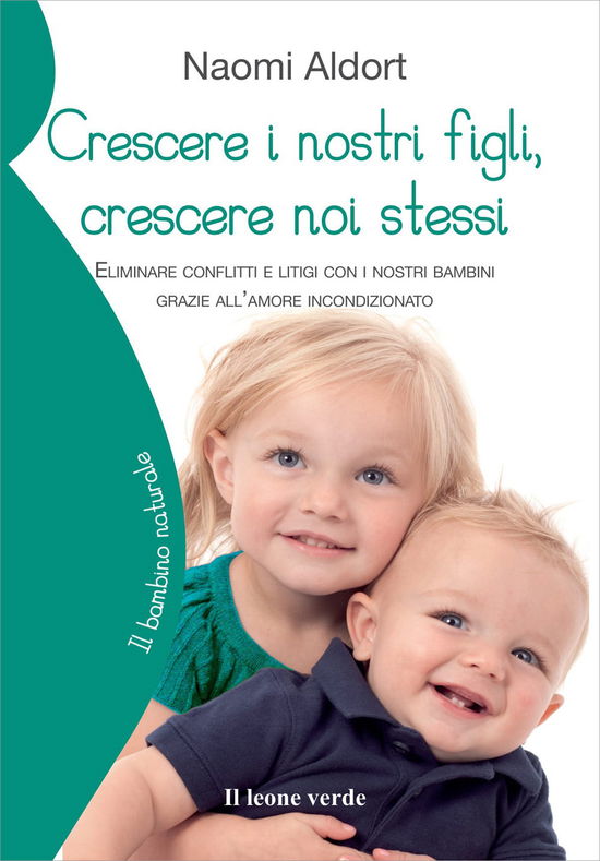 Cover for Naomi Aldort · Crescere I Nostri Figli, Crescere Noi Stessi. Eliminare Conflitti E Litigi Con I Nostri Bambini Grazie All'amore Incondizionato (Book)