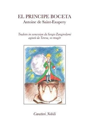 Cover for Antoine De Saint-Exupery · El Principe Boceta. Tradoto In Venessian Da Sergio Zangirolami, Agiuta Da Teresa So Muger. Testo Veneziano (Bok)