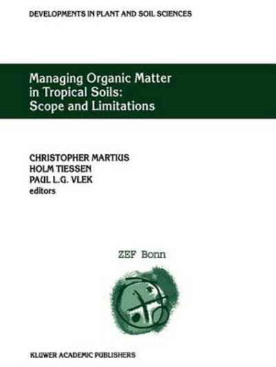Christopher Martius · Managing Organic Matter in Tropical Soils: Scope and Limitations: Proceedings of a Workshop organized by the Center for Development Research at the University of Bonn (ZEF Bonn) - Germany, 7-10 June, 1999 - Developments in Plant and Soil Sciences (Paperback Book) [Softcover reprint of hardcover 1st ed. 2002 edition] (2011)