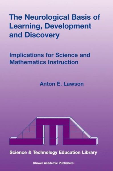 Cover for Anton E. Lawson · The Neurological Basis of Learning, Development and Discovery: Implications for Science and Mathematics Instruction - Contemporary Trends and Issues in Science Education (Paperback Book) [Softcover reprint of hardcover 1st ed. 2003 edition] (2010)