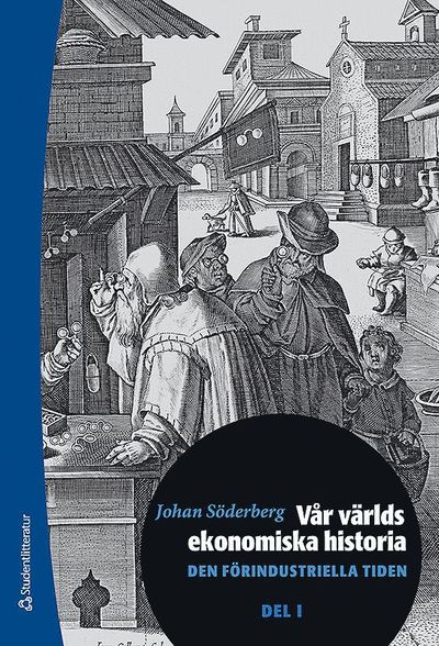 Vår världs ekonomiska historia. D. 1, Den förindustriella tiden - Johan Söderberg - Książki - Studentlitteratur AB - 9789144134475 - 9 czerwca 2020