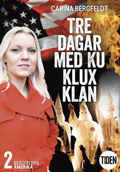 Cover for Carina Bergfeldt · Tre dagar med Ku Klux Klan: Bergfeldts Amerika. S2A2, Tre dagar med Ku Klux Klan (ePUB) (2019)