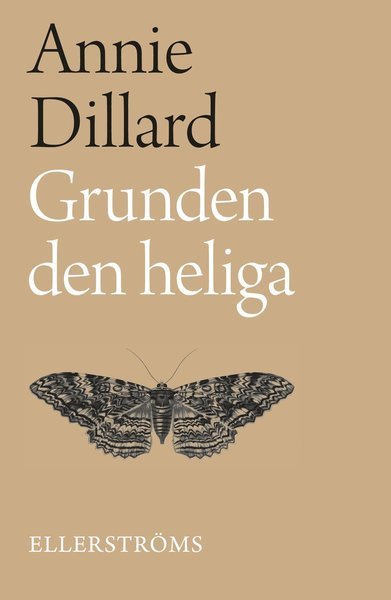 Cover for Annie Dillard · Grunden den heliga (Book) (2016)