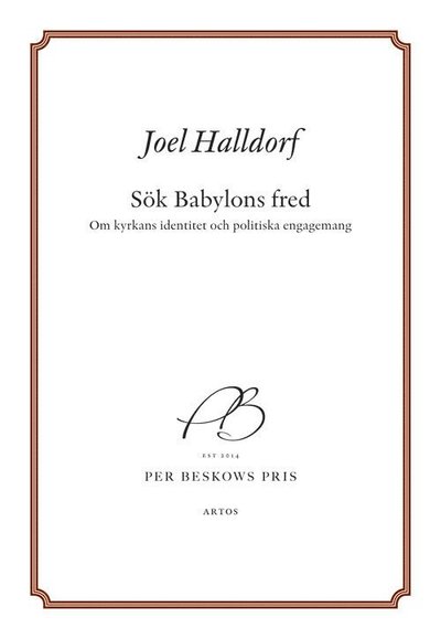 Cover for Joel Halldorf · Sök Babylons fred : om kyrkans identitet och politiska engagemang (Book) (2017)