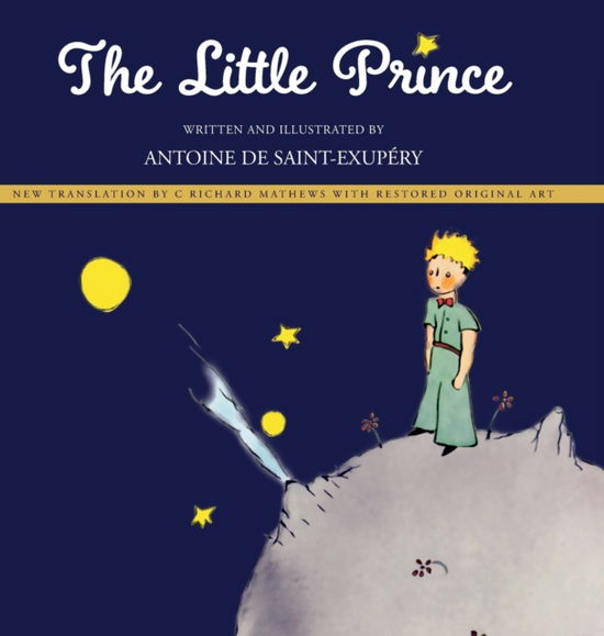 Cover for Antoine De Saint-exupery · The Little Prince: New Translation by Richard Mathews with Restored Original Art (Hardcover Book) (2020)