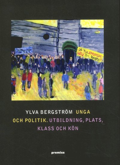 Bergström Ylva · Unga och politik : utbildning, plats, klass och kön (Bok) (2015)