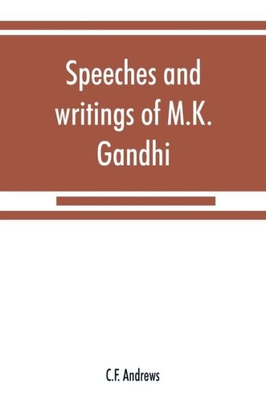Cover for C F Andrews · Speeches and writings of M.K. Gandhi (Paperback Book) (2019)