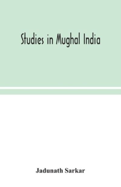 Cover for Jadunath Sarkar · Studies in Mughal India (Paperback Book) (2020)