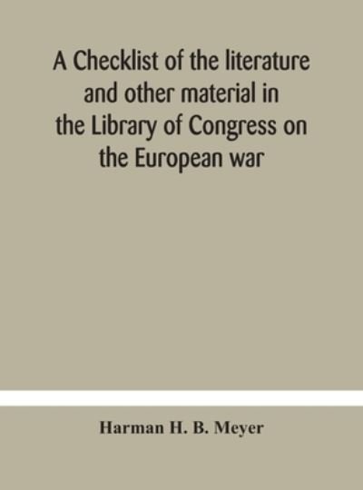 Cover for Harman H B Meyer · A checklist of the literature and other material in the Library of Congress on the European war (Gebundenes Buch) (2020)