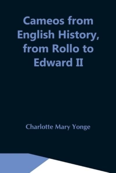 Cover for Charlotte Mary Yonge · Cameos From English History, From Rollo To Edward Ii (Paperback Bog) (2021)