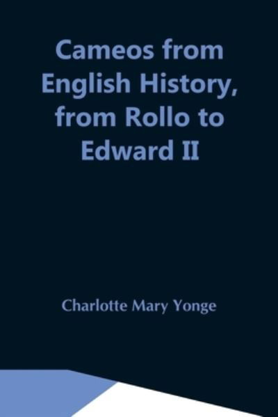 Cameos From English History, From Rollo To Edward Ii - Charlotte Mary Yonge - Books - Alpha Edition - 9789354548475 - May 7, 2021