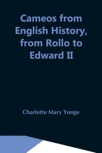 Cover for Charlotte Mary Yonge · Cameos From English History, From Rollo To Edward Ii (Taschenbuch) (2021)