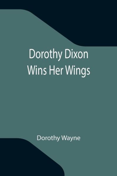 Dorothy Dixon Wins Her Wings - Dorothy Wayne - Books - Alpha Edition - 9789355116475 - October 8, 2021