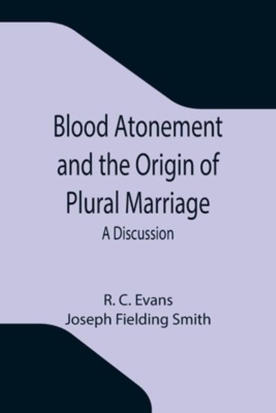 Blood Atonement and the Origin of Plural Marriage - R C Evans - Books - Alpha Edition - 9789355343475 - October 8, 2021