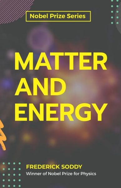 Matter and Energy - Frederick Soddy - Libros - Maxwell Press - 9789390063475 - 2 de septiembre de 2020