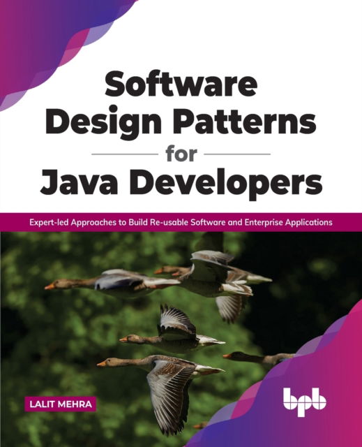 Cover for Lalit Mehra · Software Design Patterns for Java Developers: Expert-led Approaches to Build Re-usable Software and Enterprise Applications (Paperback Book) (2021)