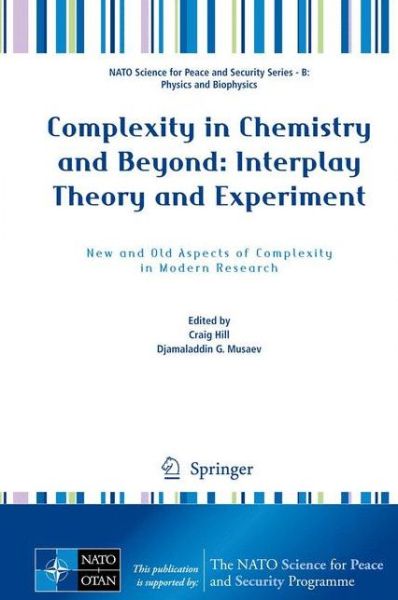 Cover for Craig Hill · Complexity in Chemistry and Beyond: Interplay Theory and Experiment: New and Old Aspects of Complexity in Modern Research - NATO Science for Peace and Security Series B: Physics and Biophysics (Hardcover Book) [2012 edition] (2013)