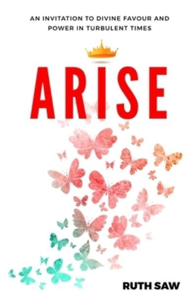 Cover for Saw Ruth Saw · Arise - An invitation to Divine Favour and Power in Turbulent Times (Paperback Bog) (2021)
