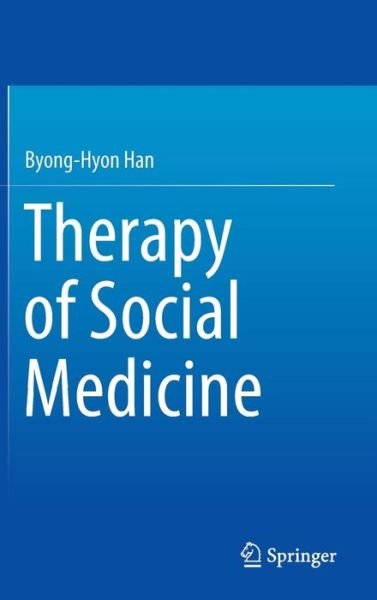 Cover for Byong-Hyon Han · Therapy of Social Medicine (Hardcover bog) [1st ed. 2016 edition] (2015)