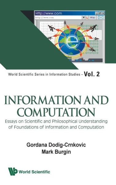 Cover for Gordana Dodig Crnkovic · Information And Computation: Essays On Scientific And Philosophical Understanding Of Foundations Of Information And Computation - World Scientific Series in Information Studies (Hardcover Book) (2011)