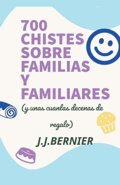 Cover for J J Bernier · 700 chistes sobre familias y familiares (y unas cuantas decenas de regalo) (Taschenbuch) (2022)
