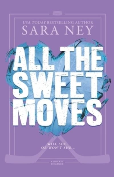 Cover for Sara Ney · All the Sweet Moves: A YA Hockey Romance - All the Right Moves (Paperback Bog) (2022)