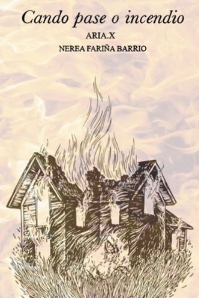 Cover for Nerea Farina Barrio Aria X · Cando pase o incendio (Taschenbuch) (2021)