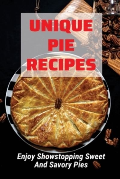 Cover for Colby Mapston · Unique Pie Recipes (Paperback Book) (2021)