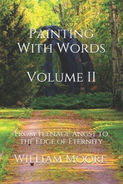Painting With Words: From Teenage Angst to the Edge Of Eternity (and everything in between): Volume II - William Moore - Books - Independently Published - 9798540406475 - July 19, 2021